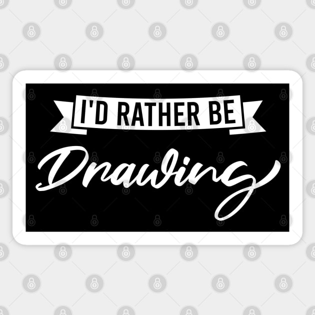 I'd Rather Be Drawing - Funny Drawing Art Lover Sticker by FOZClothing